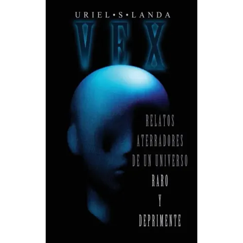 Vex: Relatos Aterradores de Un Universo Raro Y Deprimente