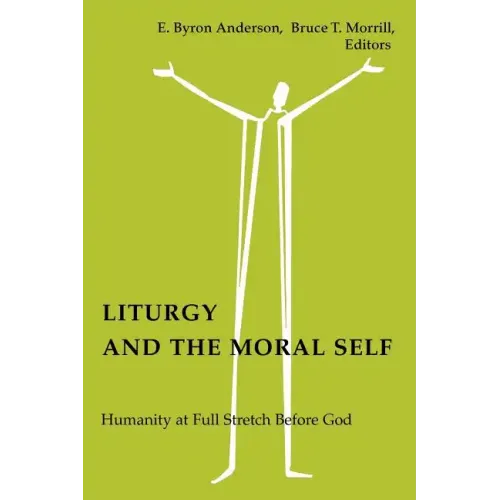 Liturgy and the Moral Self: Humanity at Full Stretch Before God