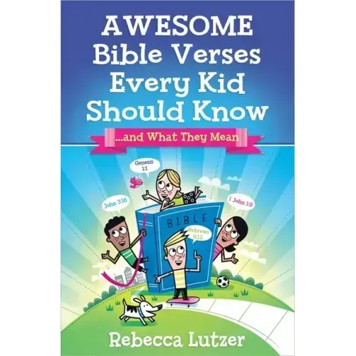 Awesome Bible Verses Every Kid Should Know: ...and What They Mean