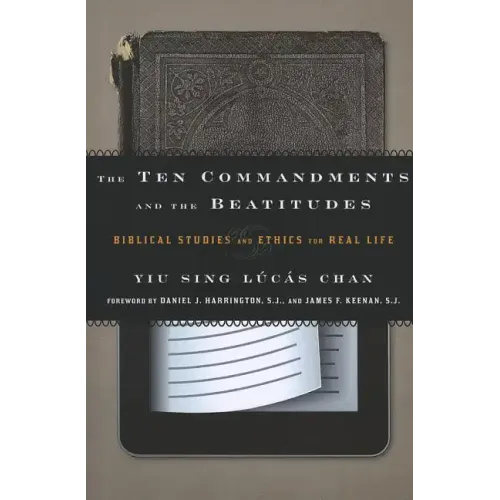The Ten Commandments and the Beatitudes: Biblical Studies and Ethics for Real Life