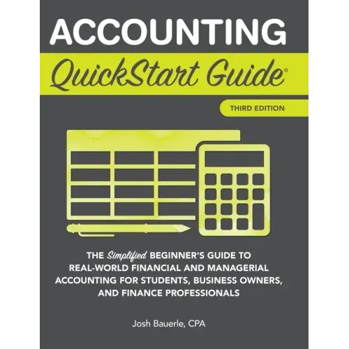 Accounting QuickStart Guide: The Simplified Beginner's Guide to Financial & Managerial Accounting For Students, Business Owners and Finance Profession