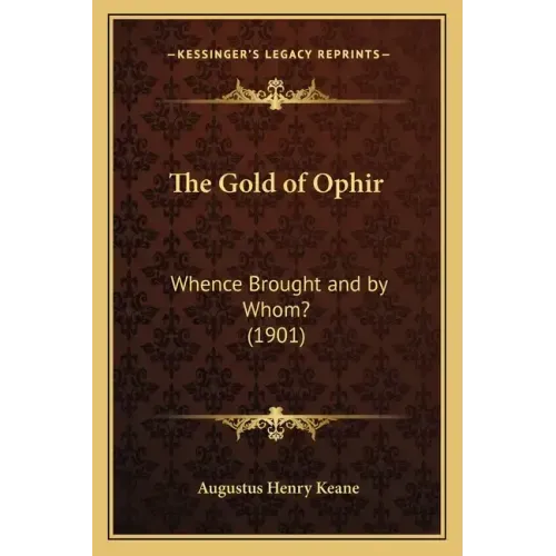 The Gold of Ophir: Whence Brought and by Whom? (1901)