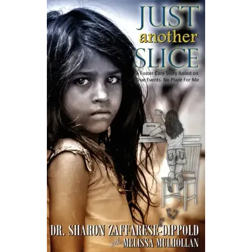 Just Another Slice-A Foster Care Story Based on True Events. No Place For Me Series