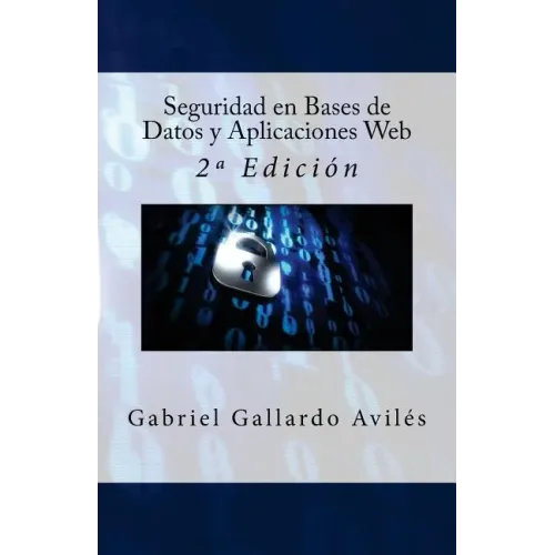 Seguridad en Bases de Datos y Aplicaciones Web: 2a Edición