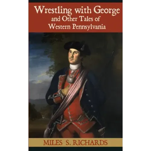 Wrestling with George and Other Tales of Western Pennsylvania