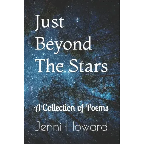 Just Beyond The Stars: A Collection of Poems