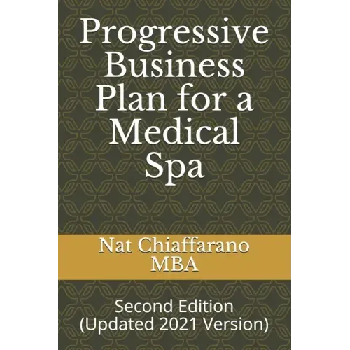 Progressive Business Plan for a Medical Spa: Second Edition (Updated 2021 Version)