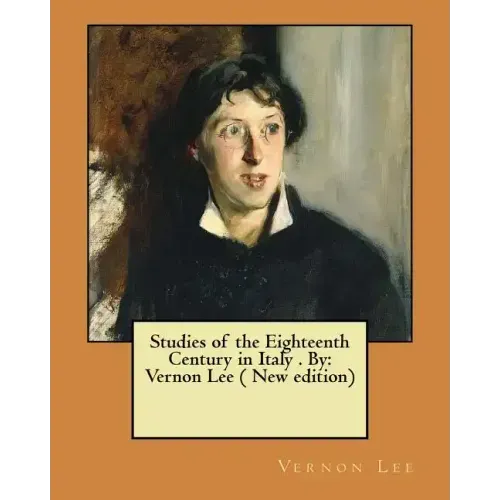 Studies of the Eighteenth Century in Italy . By: Vernon Lee ( New edition)