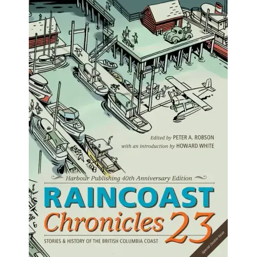 Raincoast Chronicles 23: Harbour Publishing 40th Anniversary Edition