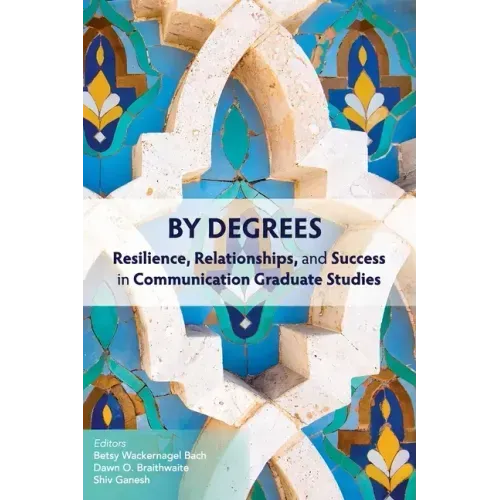 By Degrees: Resilience, Relationships, and Success in Communication Graduate Studies
