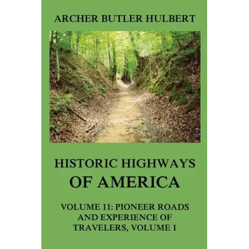 Historic Highways of America: Volume 11: Pioneer Roads and Experiences of Travelers (I)