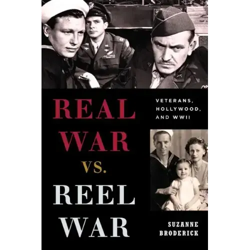 Real War vs. Reel War: Veterans, Hollywood, and WWII