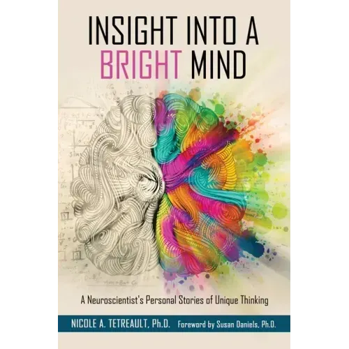 Insight Into a Bright Mind: A Neuroscientist's Personal Stories of Unique Thinking