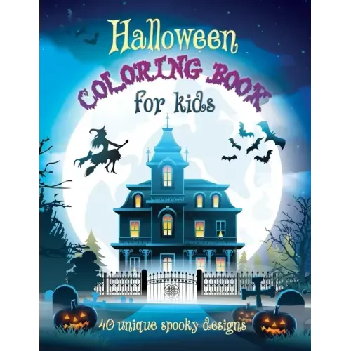 Halloween Coloring Book For Kids: 40 Unique Spooky Designs: Witches, Pumpkins, Haunted Houses and More! Ages 9-12, 8.5 x 11 Inches (21.59 x 27.94 cm)
