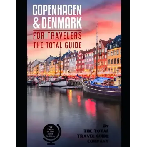 COPENHAGEN AND DENMARK FOR TRAVELERS. The total guide: The comprehensive traveling guide for all your traveling needs. By THE TOTAL TRAVEL GUIDE COMPA