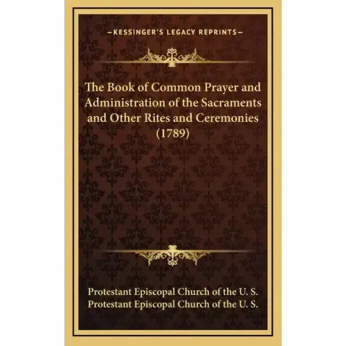 The Book of Common Prayer and Administration of the Sacraments and Other Rites and Ceremonies (1789)