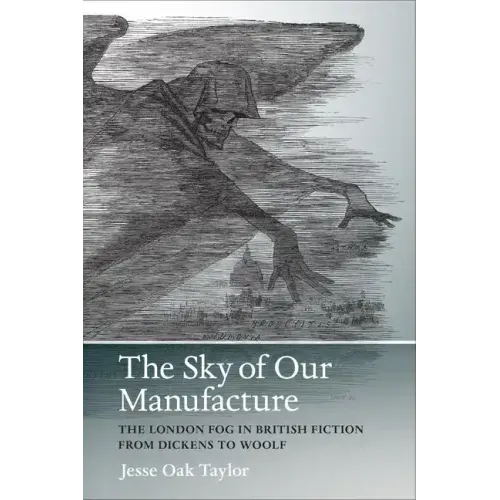 The Sky of Our Manufacture: The London Fog in British Fiction from Dickens to Woolf