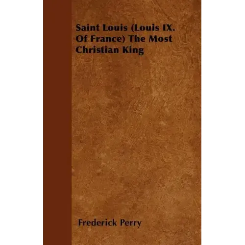 Saint Louis (Louis IX. Of France) The Most Christian King