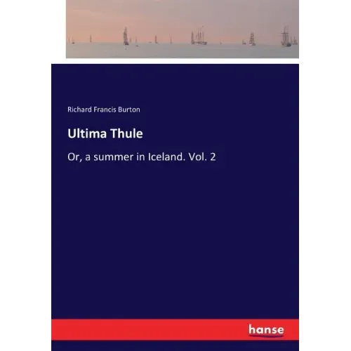 Ultima Thule: Or, a summer in Iceland. Vol. 2