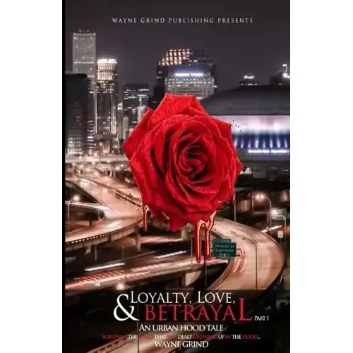 Loyalty, Love, and BETRAYAL: An Urban Hood Tale: Surviving the Hand that was Dealt Growing Up in the Hood