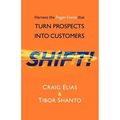 SHiFT!: Harness the Trigger Events That TURN PROSPECTS INTO CUSTOMERS
