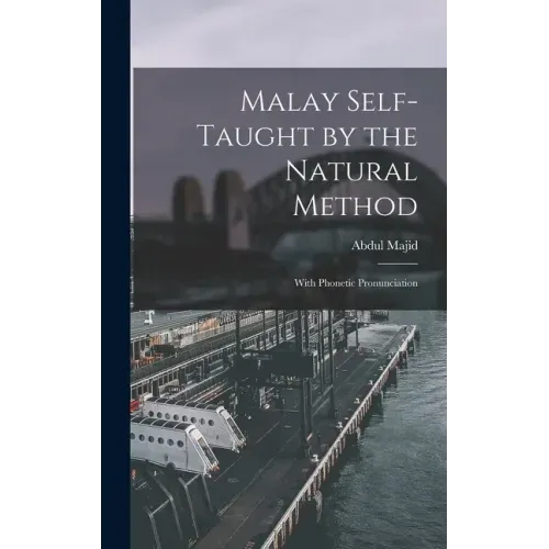 Malay Self-taught by the Natural Method: With Phonetic Pronunciation