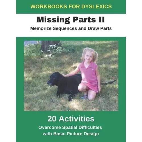 Workbooks for Dyslexics - Missing Parts II - Memorize Sequences and Draw Parts - Overcome Spatial Difficulties with Basic Picture Design
