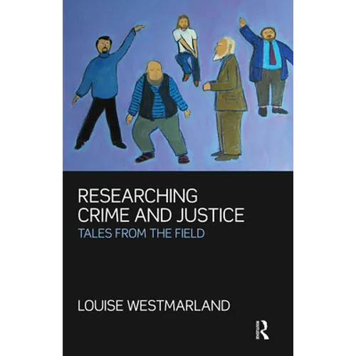 Researching Crime and Justice: Tales from the Field