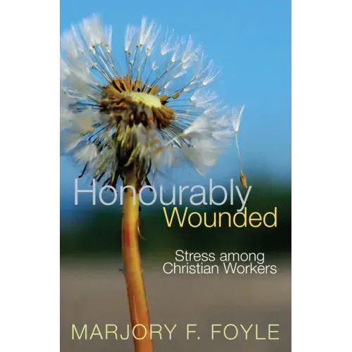 Honourably Wounded: Stress Among Christian Workers