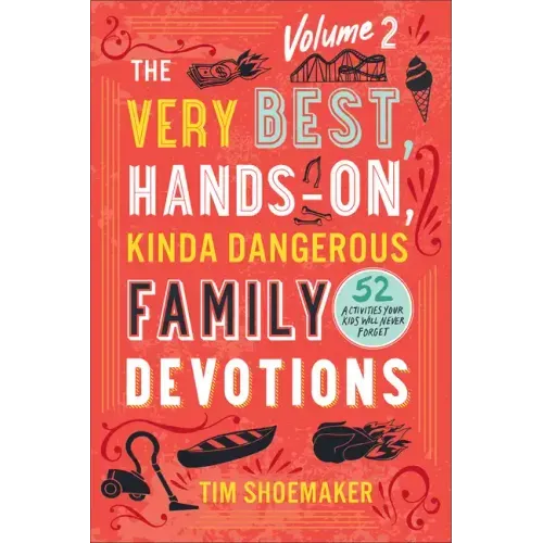 Very Best, Hands-On, Kinda Dangerous Family Devotions, Volume 2