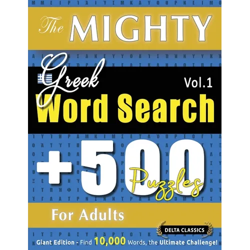 The Mighty Greek Word Search - 500 Puzzles for Adults - Delta Classics - Giant Edition - Find 10,000 Words, the Ultimate Challenge!