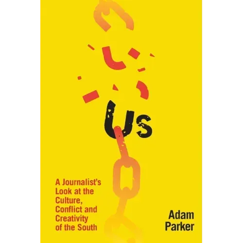 Us: A Journalist's Look at the Culture, Conflict and Creativity of the South