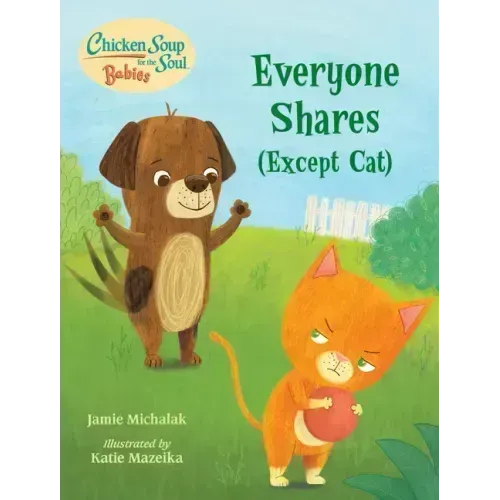 Chicken Soup for the Soul Babies: Everyone Shares (Except Cat): A Book about Sharing