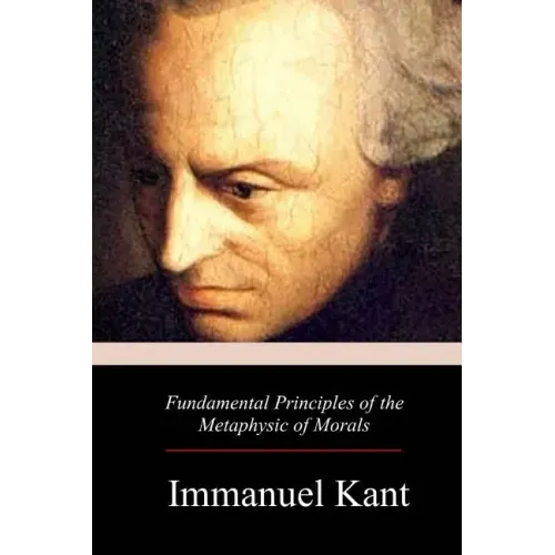 Fundamental Principles of the Metaphysic of Morals