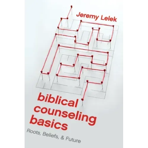 Biblical Counseling Basics: Roots, Beliefs, & Future