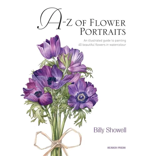 A-Z of Flower Portraits: An Illustrated Guide to Painting 40 Beautiful Flowers in Watercolour