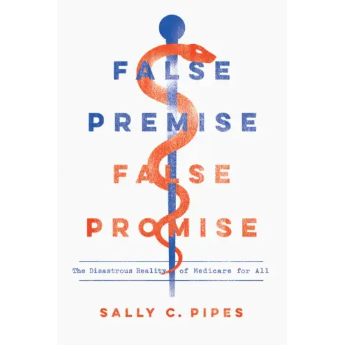 False Premise, False Promise: The Disastrous Reality of Medicare for All
