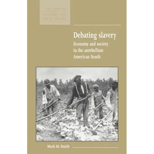 Debating Slavery: Economy and Society in the Antebellum American South