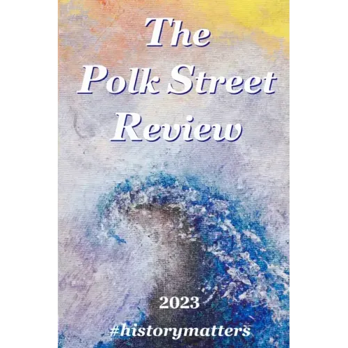 The Polk Street Review 2023: #historymatters
