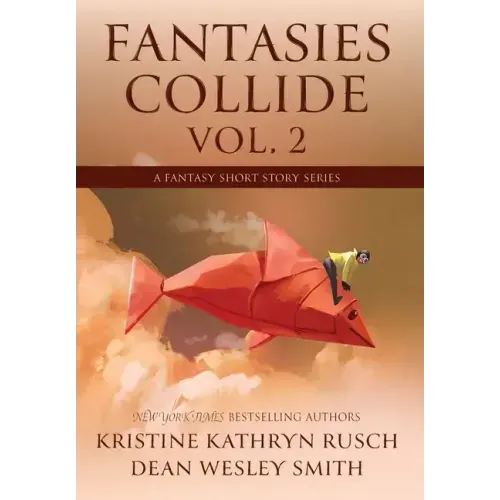 Fantasies Collide, Vol. 2: A Fantasy Short Story Series