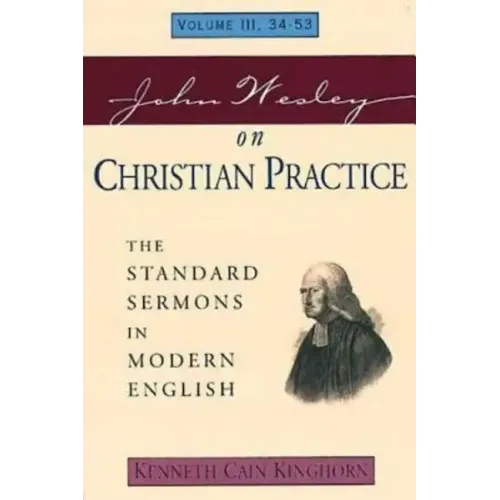 John Wesley on Christian Practice Volume 3: The Standard Sermons in Modern English Volume III, 34-53