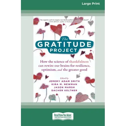 The Gratitude Project: How the Science of Thankfulness Can Rewire Our Brains for Resilience, Optimism, and the Greater Good [Standard Large Print 16 P