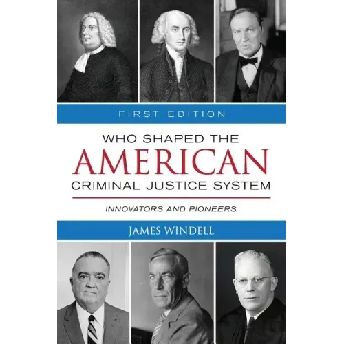 Who Shaped the American Criminal Justice System?: Innovators and Pioneers