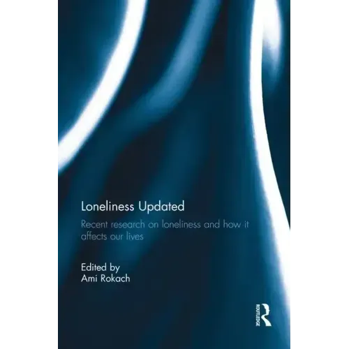 Loneliness Updated: Recent Research on Loneliness and How It Affects Our Lives