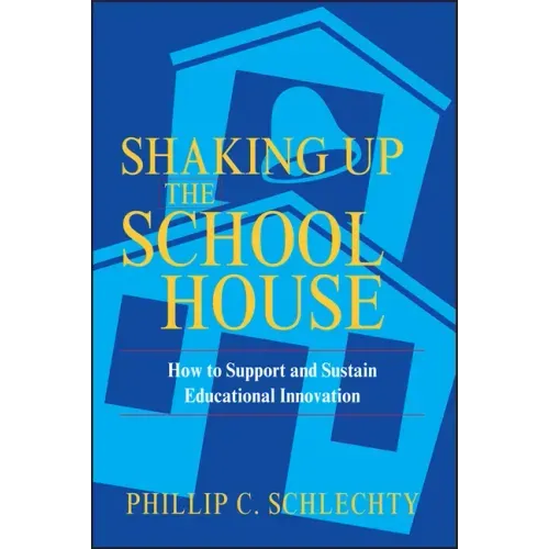 Shaking Up the Schoolhouse: How to Support and Sustain Educational Innovation