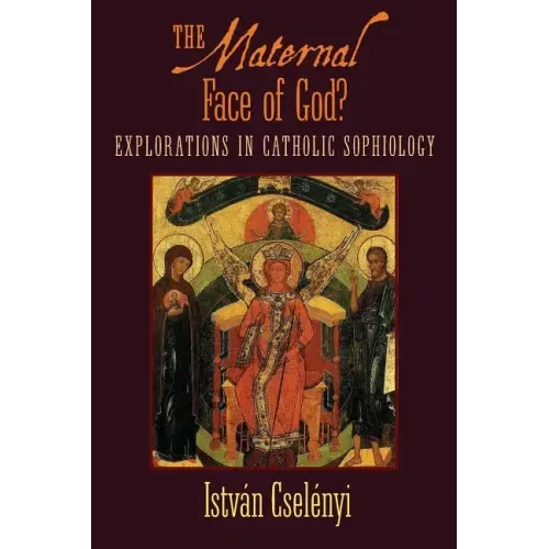 The Maternal Face of God?: Explorations in Catholic Sophiology
