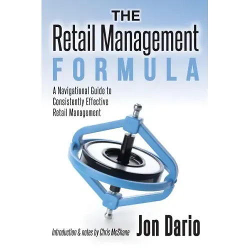 The Retail Management Formula: A Navigational Guide To Consistently Effective Retail management