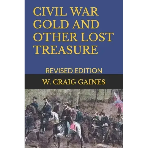 Civil War Gold and Other Lost Treasure: Revised Edition