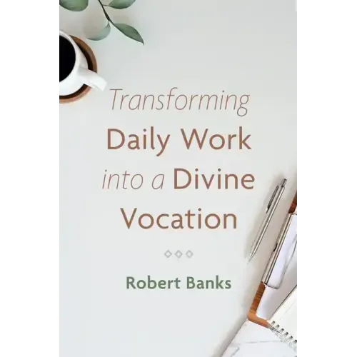 Transforming Daily Work Into a Divine Vocation