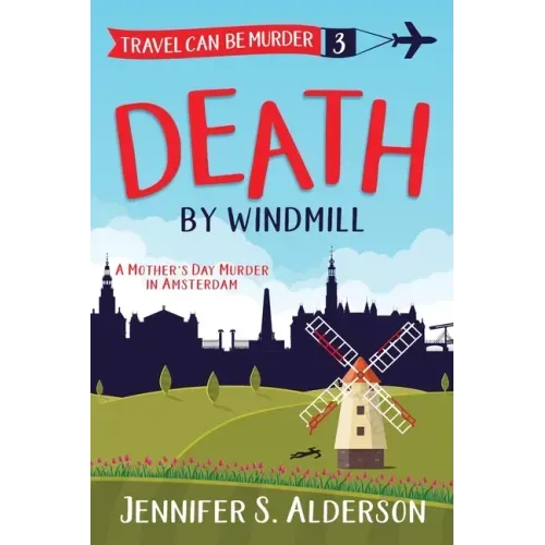 Death by Windmill: A Mother's Day Murder in Amsterdam